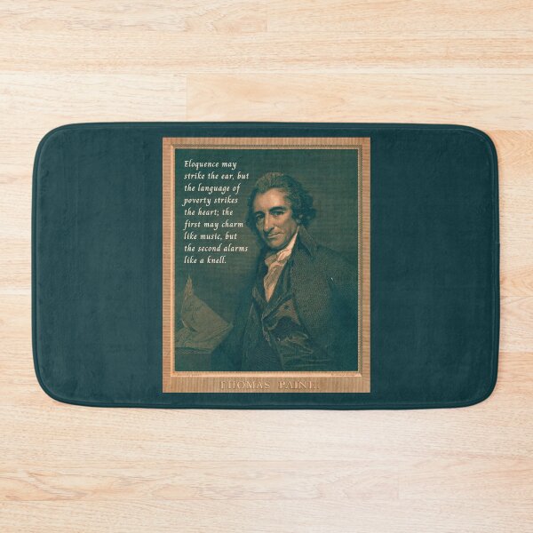 Item preview, Thomas Paine quote: Eloquence may strike the ear, but the language of poverty strikes the heart; the first may charm like music, but the second alarms like a knell. designed and sold by artbleed.