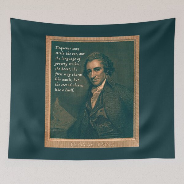 Item preview, Thomas Paine quote: Eloquence may strike the ear, but the language of poverty strikes the heart; the first may charm like music, but the second alarms like a knell. designed and sold by artbleed.