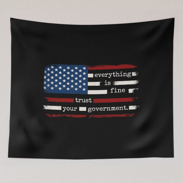 Item preview, Everything Is Fine Trust Your Government designed and sold by CLOUDYMOODS.