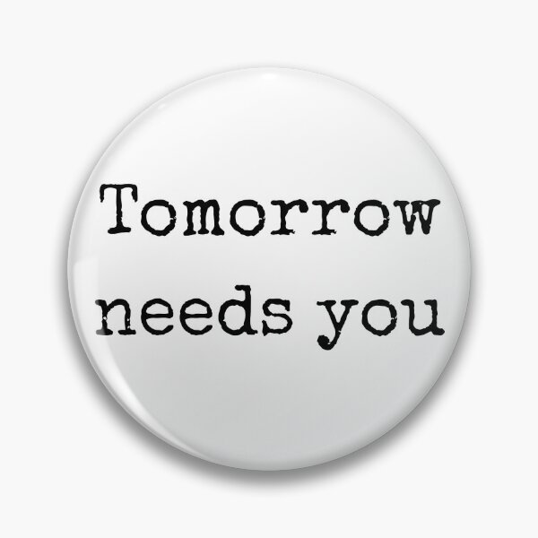 Item preview, Tomorrow Needs You – Mental Health Support Quote designed and sold by WortStudio.