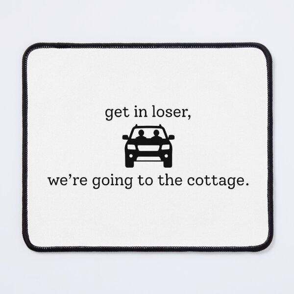 Item preview, get in loser, we're going to the cottage designed and sold by weightyghosts.