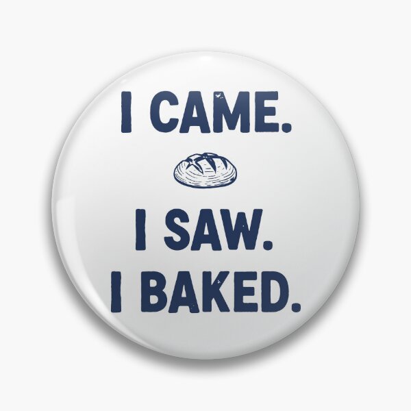 Item preview, I Came I Saw I Baked Sourdough Bread Baking designed and sold by LuminOrb.