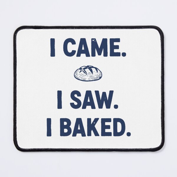 Item preview, I Came I Saw I Baked Sourdough Bread Baking designed and sold by LuminOrb.