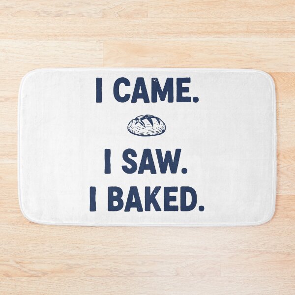 Item preview, I Came I Saw I Baked Sourdough Bread Baking designed and sold by LuminOrb.