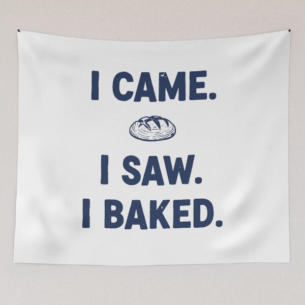 Item preview, I Came I Saw I Baked Sourdough Bread Baking designed and sold by LuminOrb.