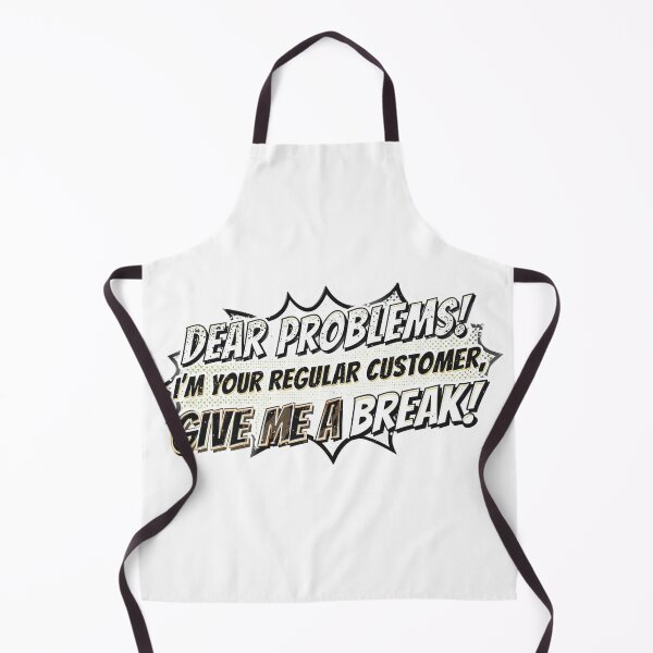 Item preview, Dear PROBLEMS I'M YOUR regular customer, give me a break!! designed and sold by ELdante.