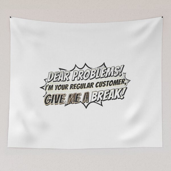 Item preview, Dear PROBLEMS I'M YOUR regular customer, give me a break!! designed and sold by ELdante.