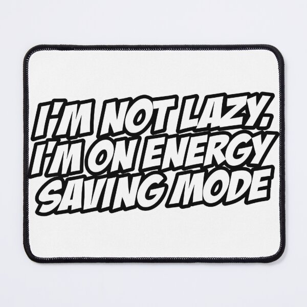 Item preview, I’m Not Lazy, I’m on Energy Saving Mode designed and sold by ELdante.