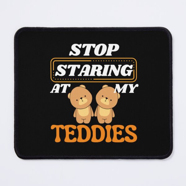 Item preview, Stop Staring At My Teddies Funny Innuendo Cute Teddy Bear Pun designed and sold by NgumohaLanke.