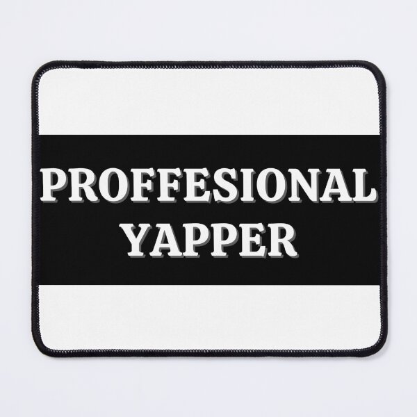 Item preview, PROFFESIONAL YAPPER designed and sold by muchhappier.