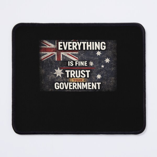 Item preview, Everything Is Fine Trust Your Government Australian Patriot Anti Government designed and sold by Pawsome Quotes.