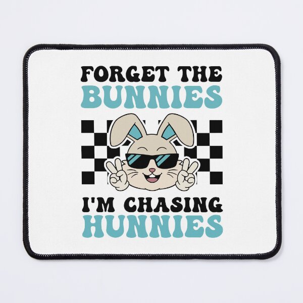 Item preview, Forget The Bunnies, I'm Chasing Hunnies Design designed and sold by Novaque.