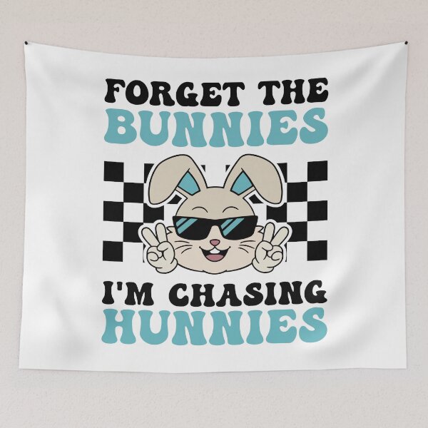 Item preview, Forget The Bunnies, I'm Chasing Hunnies Design designed and sold by Novaque.