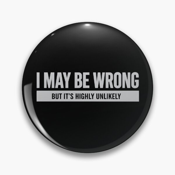 Item preview, I May Be Wrong But Its Highly Unlikely designed and sold by FaunaJam.