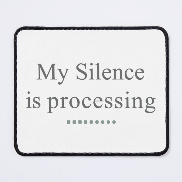 Item preview, My Silence Is Processing – Calm Mind Edition designed and sold by MadCatDesign77.