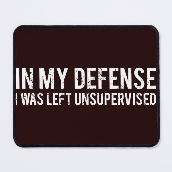 Item preview, In My Defense I Was Left Unsupervised – Funny Sarcastic Humor Shirt designed and sold by 3liegy.
