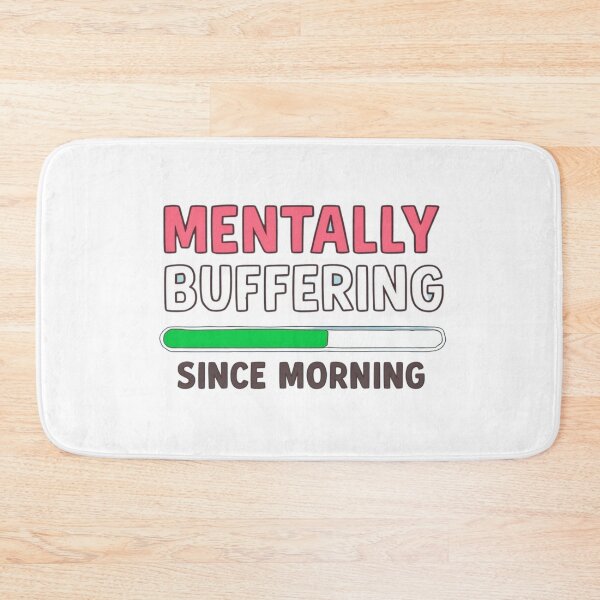 Item preview, Mentally Buffering Funny Quote designed and sold by WisknowDesigns.