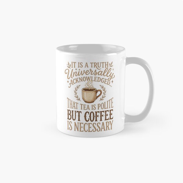 Item preview, Pride and Prejudice Tea Is Polite Coffee Is Necessary Quote designed and sold by Fenay Designs.
