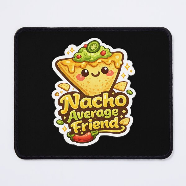 Item preview, Nacho Average Friend designed and sold by thtCMRAguy.