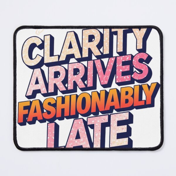 Item preview, Clarity Arrives Late Quote designed and sold by WisknowDesigns.