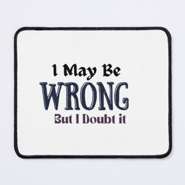 Item preview,  I May Be Wrong But I Doubt it funny  designed and sold by Ahmedprodesign.
