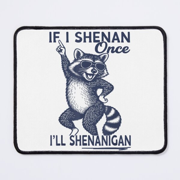 Item preview, If I Shenan Once I'll Shenanigan Funny Dancing Raccoon With Sunglasses Art designed and sold by SiddoMingalo.
