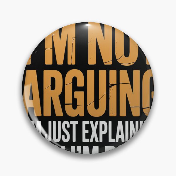 Item preview, Sayings I’m Not Arguing Just Explaining Why I'm Right designed and sold by CottonCandyPrin.