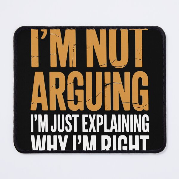 Item preview, Sayings I’m Not Arguing Just Explaining Why I'm Right designed and sold by CottonCandyPrin.