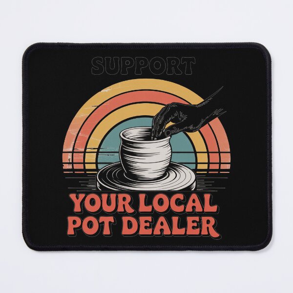 Item preview, Funny Pottery Lover Support Your Local Pot Dealer designed and sold by lilensgavadur.