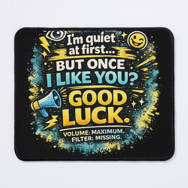 Item preview, I’m Quiet at First… But Once I Like You? Good Luck. | Funny Loud Personality designed and sold by Laughprints.