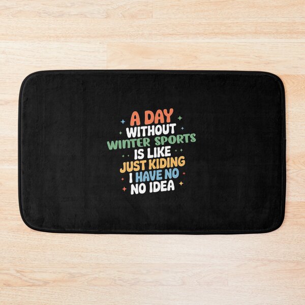 Item preview, A Day Without Winter Sports Is Like Just Kidding - Cool  Funny Winter Sports Lover designed and sold by NBUbiquitous.