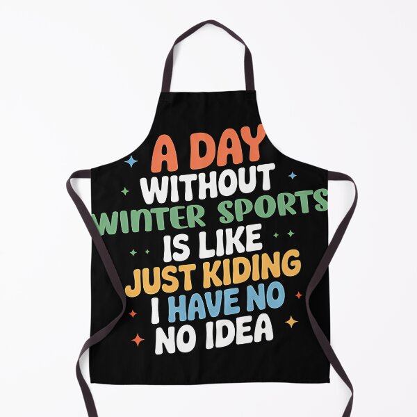 Item preview, A Day Without Winter Sports Is Like Just Kidding - Cool Funny Winter Sports Lover designed and sold by NBUbiquitous.