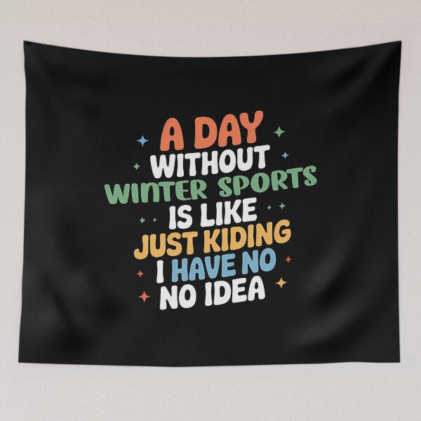 Item preview, A Day Without Winter Sports Is Like Just Kidding - Cool  Funny Winter Sports Lover designed and sold by NBUbiquitous.