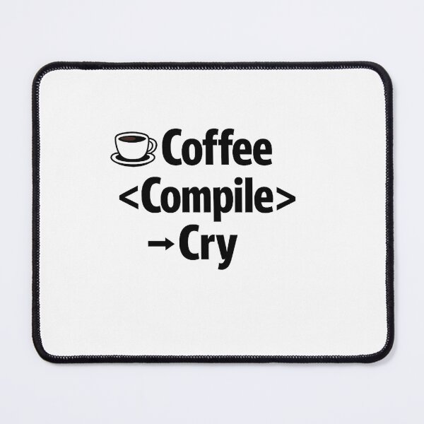 Item preview, Coffee → Compile → Cry – Relatable Developer Humor Design designed and sold by techy-rrr.