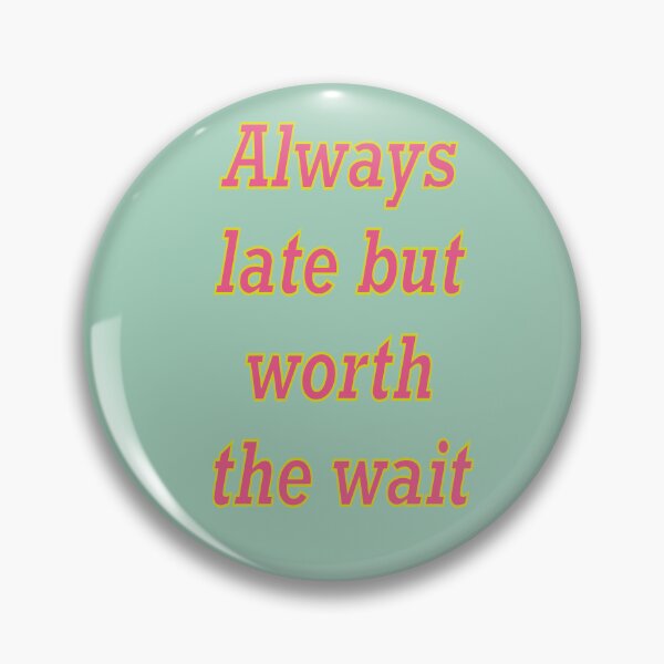 Item preview, Always late but worth the wait - I am probably late for something in pink and blue designed and sold by Artonmytee.