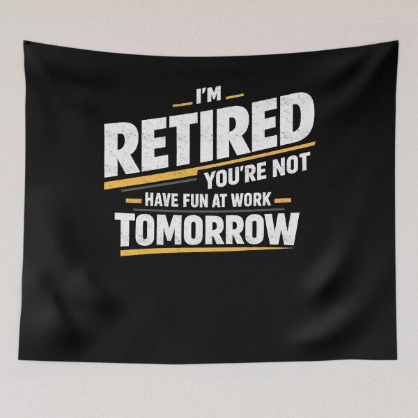 Item preview, I’m Retired Have Fun Tomorrow designed and sold by FreshVibe Prints.