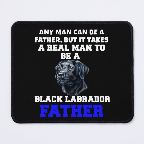 Item preview, Black Labrador Owner Art Design Black Labrador Owner Any Man Can Be A Father, But It Takes designed and sold by fantasticdesign.