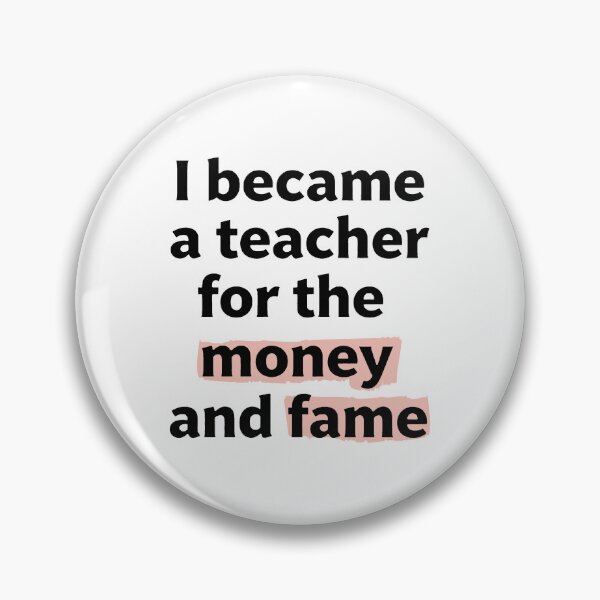 Item preview, I became a teacher for the money and fame quote  designed and sold by revsdesign.
