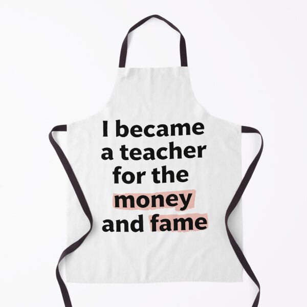 Item preview, I became a teacher for the money and fame quote designed and sold by revsdesign.
