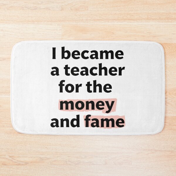 Item preview, I became a teacher for the money and fame quote  designed and sold by revsdesign.