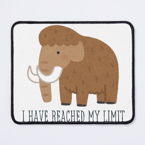 Item preview, I Have Reached My Limit Mammoth designed and sold by Please Don't Quit.