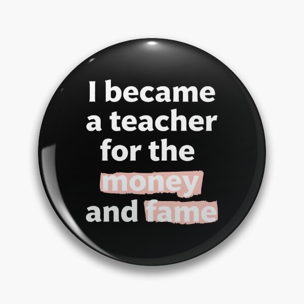 Item preview, I became a teacher for the money and fame quote  designed and sold by revsdesign.