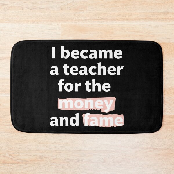 Item preview, I became a teacher for the money and fame quote  designed and sold by revsdesign.