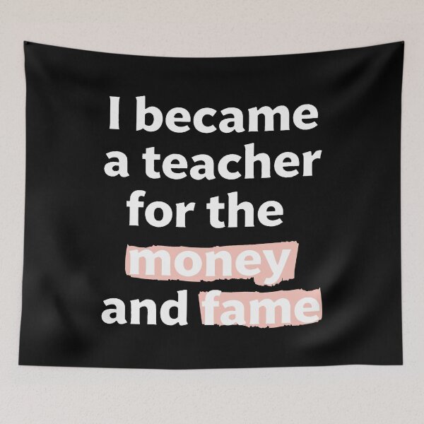 Item preview, I became a teacher for the money and fame quote  designed and sold by revsdesign.