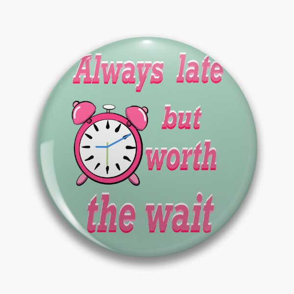 Item preview, Always late but worth the wait -  Funny Sarcastic Quote In pink designed and sold by Artonmytee.