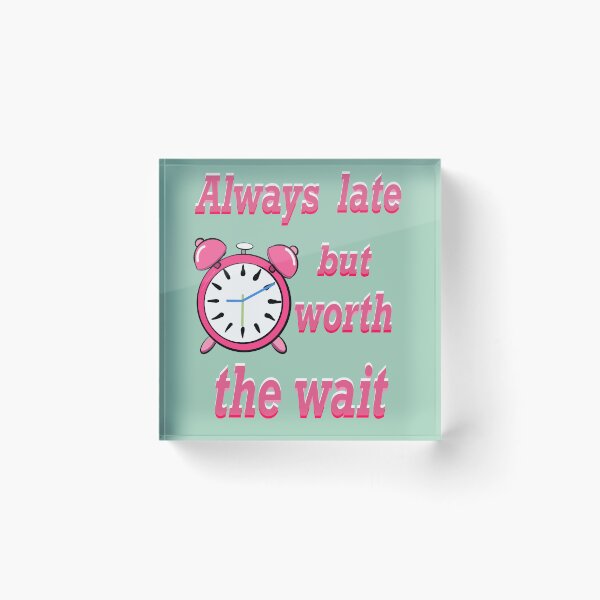 Item preview, Always late but worth the wait -  Funny Sarcastic Quote In pink designed and sold by Artonmytee.