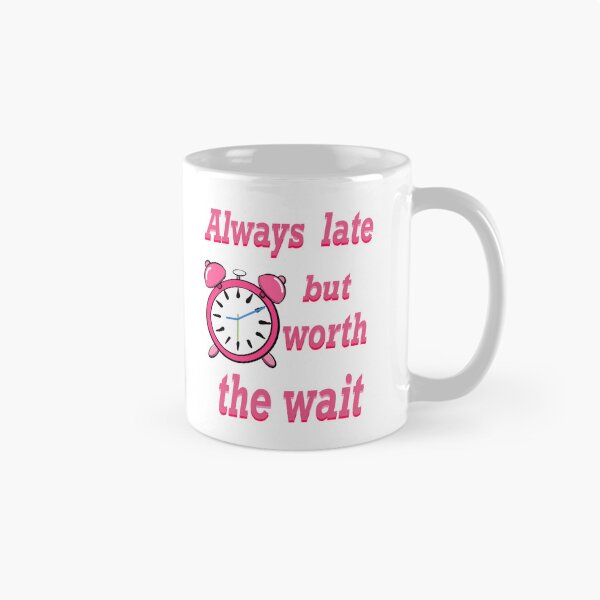 Item preview, Always late but worth the wait -  Funny Sarcastic Quote In pink designed and sold by Artonmytee.