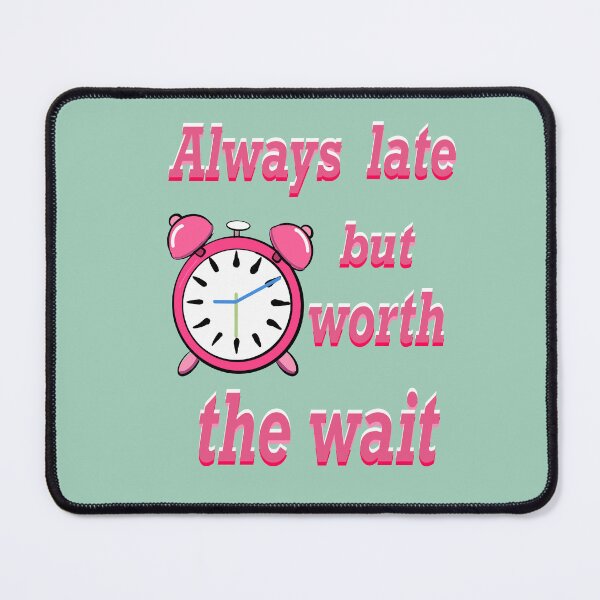 Item preview, Always late but worth the wait -  Funny Sarcastic Quote In pink designed and sold by Artonmytee.