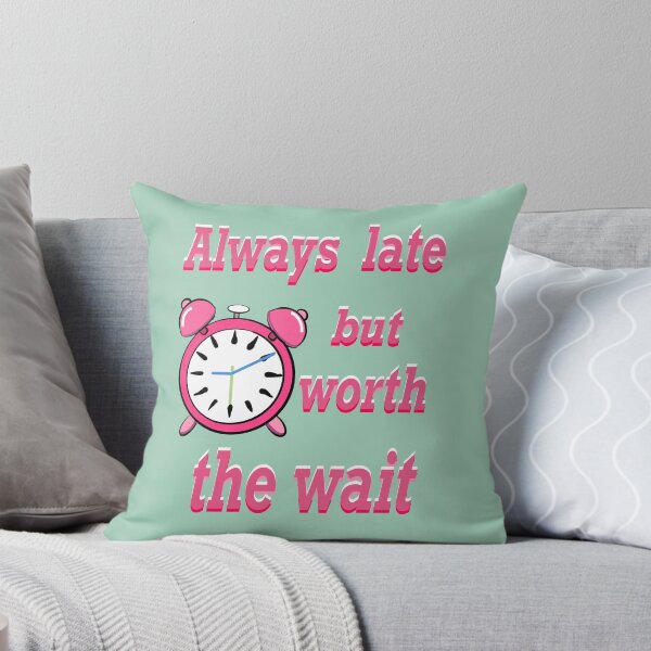 Item preview, Always late but worth the wait -  Funny Sarcastic Quote In pink designed and sold by Artonmytee.