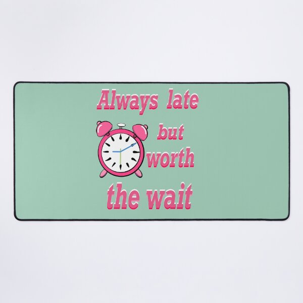 Item preview, Always late but worth the wait - Funny Sarcastic Quote In pink designed and sold by Artonmytee.